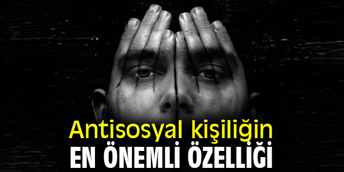Antisosyal kişiliğin en önemli özelliği