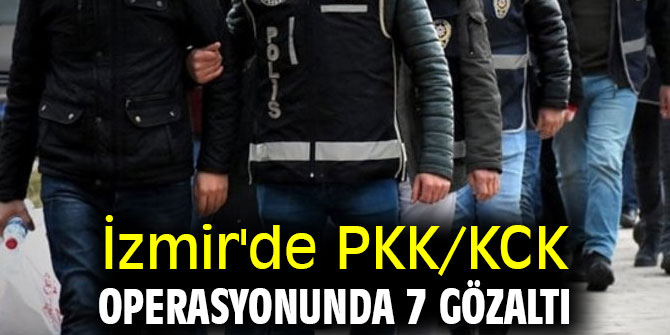  İzmir'de PKK/KCK operasyonunda 7 gözaltı