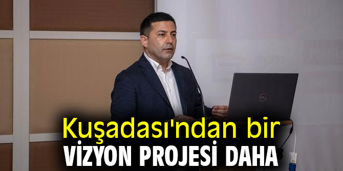Kuşadası'ndan bir vizyon projesi daha