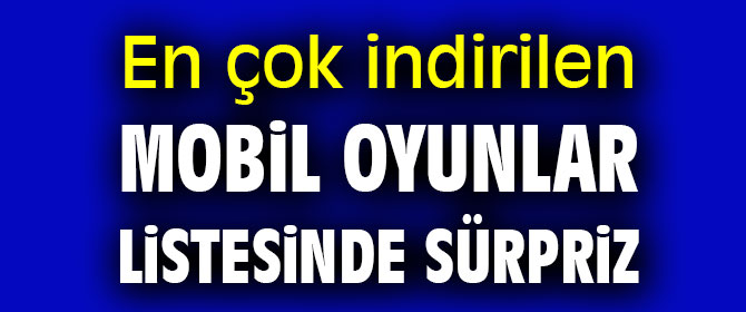 En çok indirilen mobil oyunlar