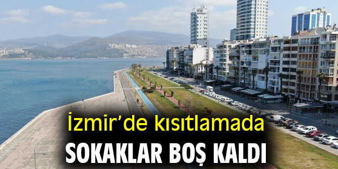 İzmir'de kısıtlamada sokaklar boş kaldı