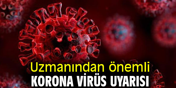 Uzmanından önemli korona virüs uyarısı
