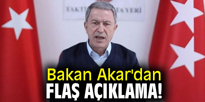 Bakan Akar'dan flaş açıklama! 