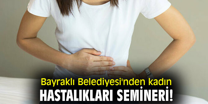 Bayraklı Belediyesi'nden kadın hastalıkları semineri!
