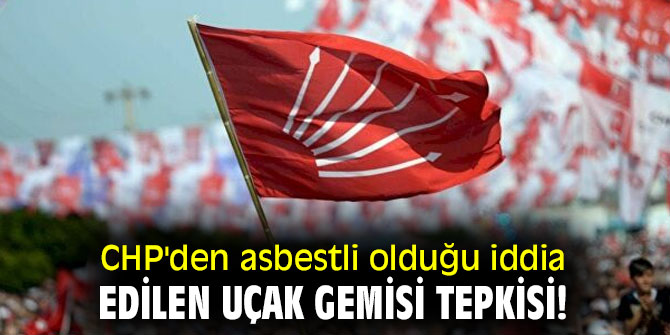 CHP'den asbestli olduğu iddia edilen uçak gemisi tepkisi!