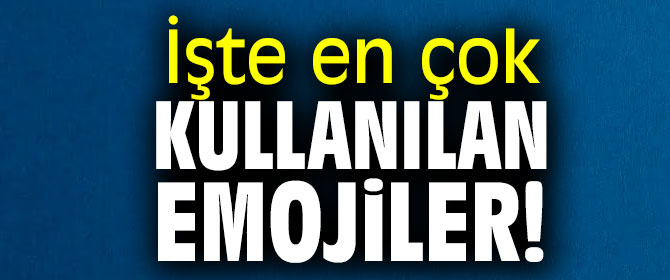 İşte en çok kullanılan emojiler 