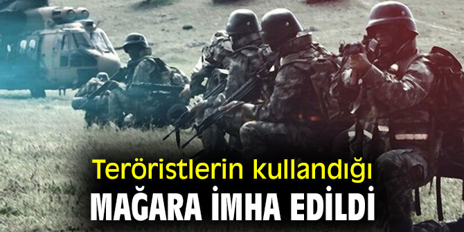 Teröristlerin kullandığı mağara imha edildi