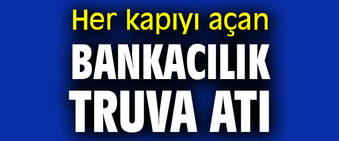 Her kapıyı açan bankacılık truva atı 