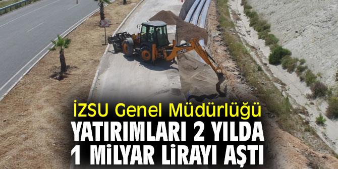 İZSU Genel Müdürlüğü yatırımları 2 yılda 1 milyar lirayı aştı