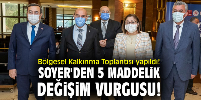 Bölgesel Kalkınma Toplantısı yapıldı! Başkan Soyer'den 5 maddelik değişim vurgusu! 