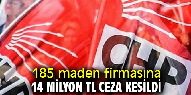 185 maden firmasına 14 milyon TL ceza kesildi