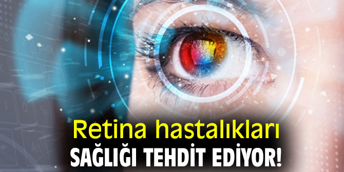 Retina hastalıkları sağlığı tehdit ediyor!