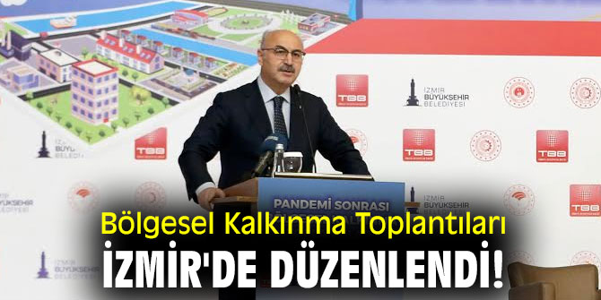 Bölgesel Kalkınma Toplantıları İzmir'de düzenlendi!