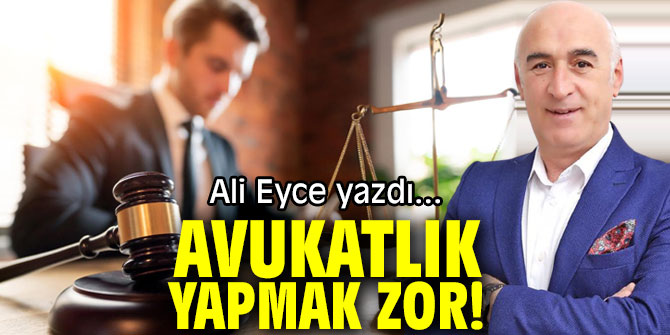 AVUKATLIK YAPMAK ZOR!
