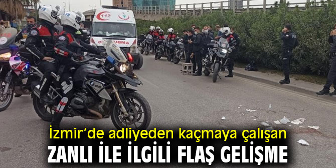 İzmir’de adliyeden kaçmaya çalışan zanlı ile ilgili flaş gelişme