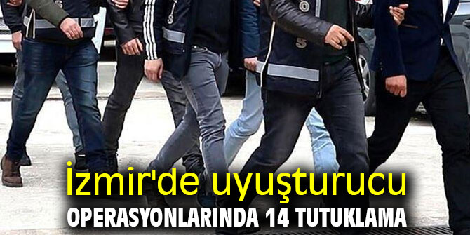 İzmir'de uyuşturucu operasyonlarında 14 tutuklama