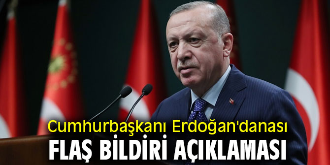 Cumhurbaşkanı Erdoğan'dan flaş bildiri açıklaması