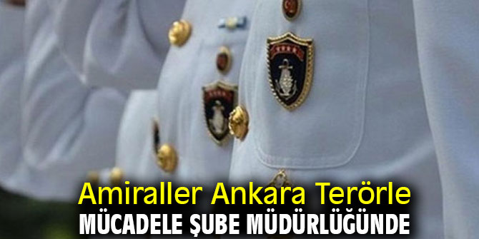Amiraller Ankara Terörle Mücadele Şube Müdürlüğünde