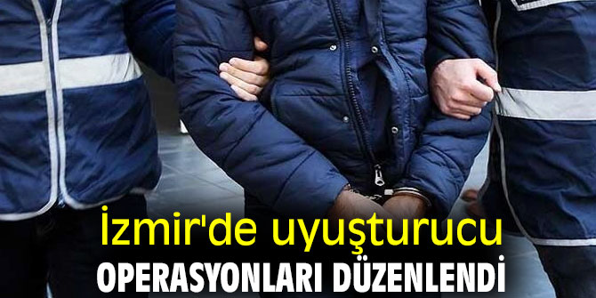 İzmir'de uyuşturucu operasyonları düzenlendi!