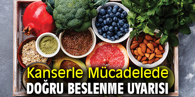 Kanserle Mücadelede Doğru Beslenme Uyarısı