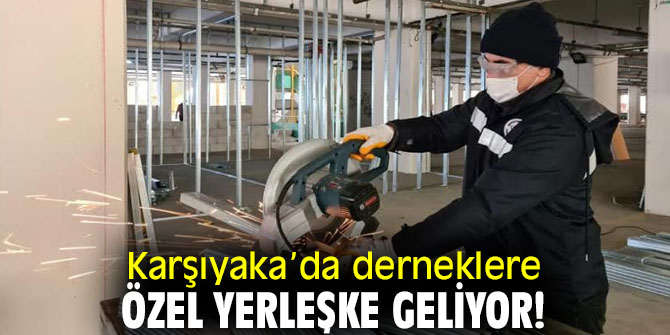 Karşıyaka’da derneklere özel yerleşke geliyor 