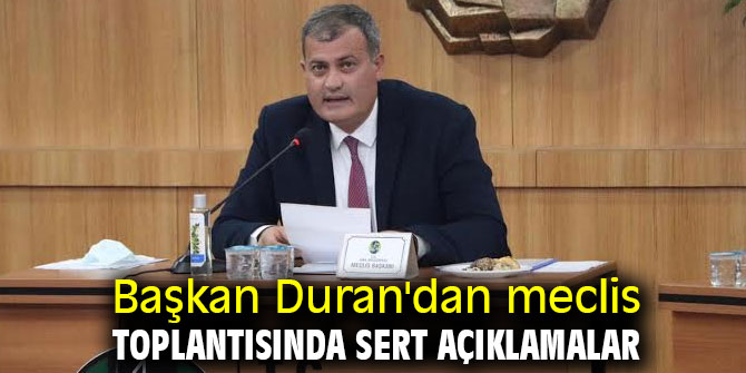 Başkan Duran'dan meclis toplantısında sert açıklamalar