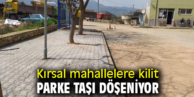Kırsal mahallelere kilit parke taşı döşeniyor