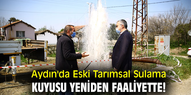 Aydın'da Eski Tarımsal Sulama Kuyusu Yeniden Faaliyette!