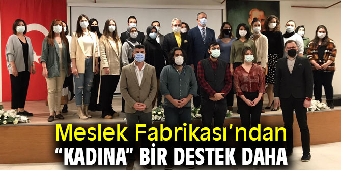 Meslek Fabrikası’ndan “kadına” bir destek daha