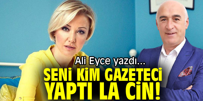 SENİ KİM GAZETECİ YAPTI LA CİN!