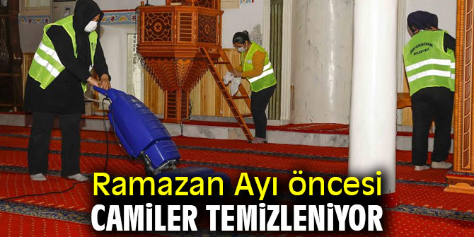 Ramazan Ayı öncesi camiler temizleniyor
