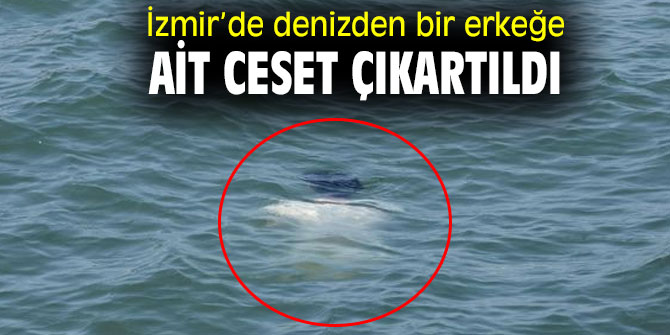 Denizden bir erkeğe ait ceset çıkartıldı