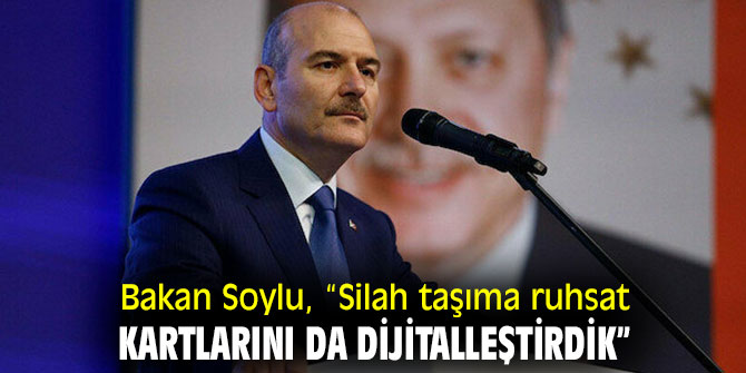 Bakan Soylu, “Silah taşıma ruhsat kartlarını da dijitalleştirdik”
