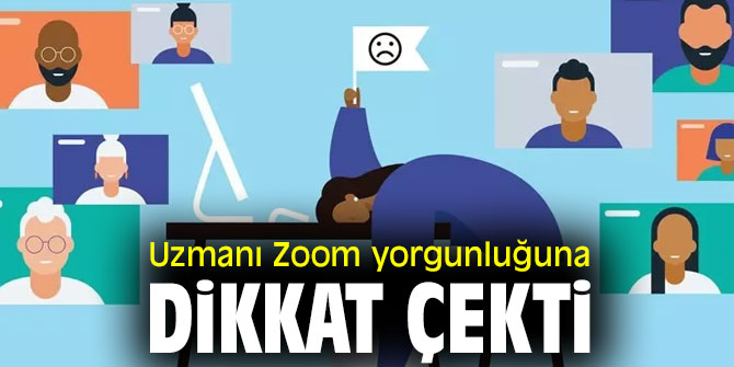 Uzmanı Zoom yorgunluğuna dikkat çekti