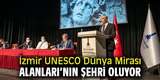 İzmir UNESCO Dünya Mirası Alanları’nın şehri oluyor