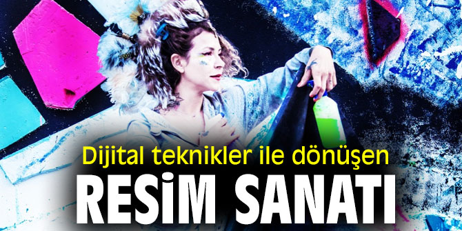 Dijital teknikler ile dönüşen resim sanatı