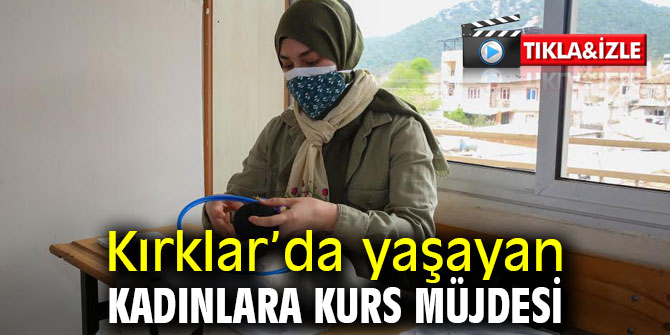 Kırklar’da yaşayan kadınlara kurs müjdesi 