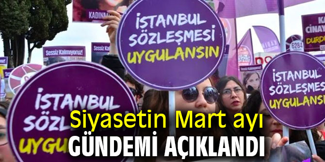 Siyasetin Mart ayı gündemi açıklandı