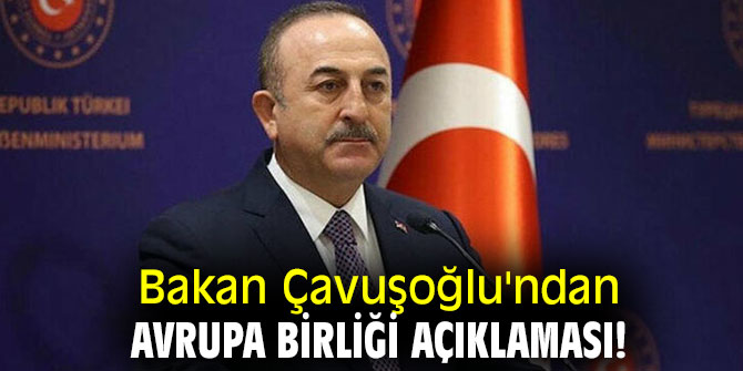Bakan Çavuşoğlu'dan Avrupa Birliği açıklaması!