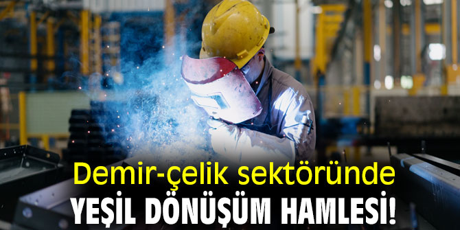 Demir-çelik sektöründe yeşil dönüşüm hamlesi!