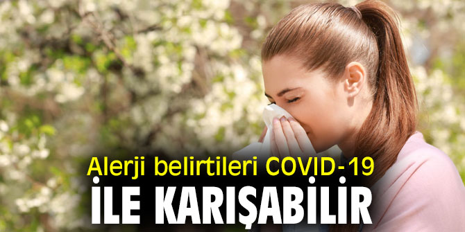 Dikkat! Alerji belirtileri COVID-19 ile karışabilir