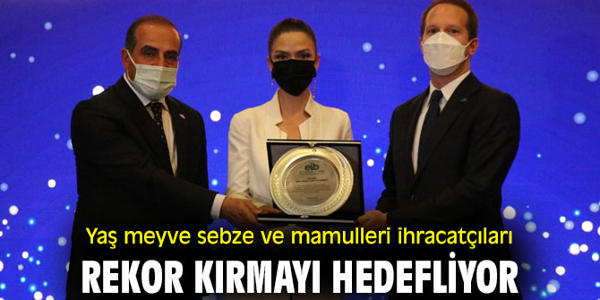 Yaş meyve sebze ve mamulleri ihracatçıları, rekor kırmayı hedefliyor