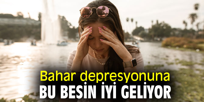 Bahar depresyonuna bu besin iyi geliyor