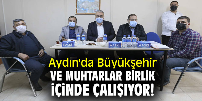 Aydın'da Büyükşehir ve muhtarlar birlik içinde çalışıyor!