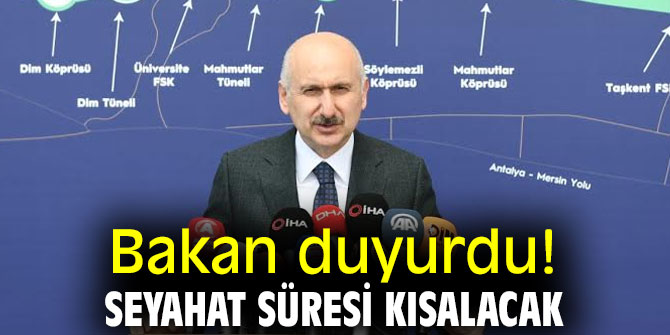 Bakan duyurdu! Seyahat süresi kısalacak!