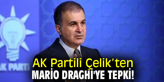 AK Partili Çelik’ten Mario Draghi'ye tepki!