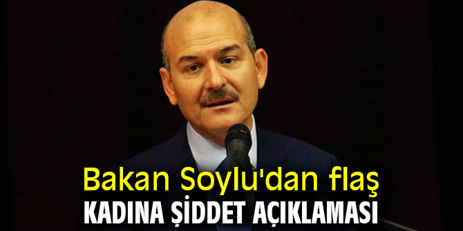 Bakan Soylu'dan flaş kadına şiddet açıklaması
