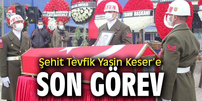 Şehit Tevfik Yasin Keser’e son görev