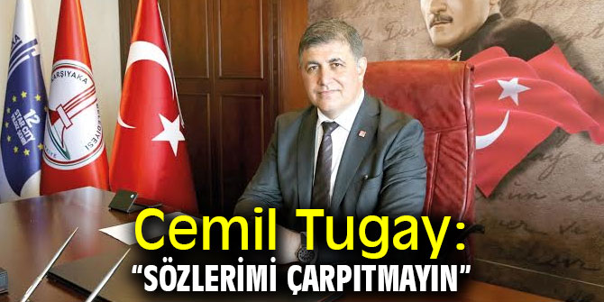 Cemil Tugay: “Sözlerimi çarpıtmayın” 