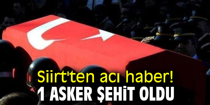 Siirt'ten acı haber! 1 asker şehit oldu